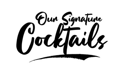 Our Signature Cocktails Phrase Saying Quote Text or Lettering. Vector Script and Cursive Handwritten Typography 
For Designs Brochures Banner Flyers and T-Shirts.