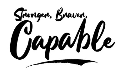 Stronger, Braver, Capable Phrase Saying Quote Text or Lettering. Vector Script and Cursive Handwritten Typography 
For Designs Brochures Banner Flyers and T-Shirts.