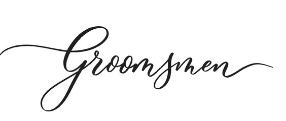 Groomsmen -  typography lettering quote, brush calligraphy banner with  thin line.