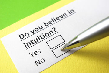 Do you believe in intuition? yes or no?