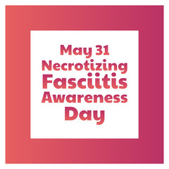 Necrotizing Fasciitis Awareness Day concept. May 31. Template for background, banner, card, poster with text inscription. Vector EPS10 illustration.