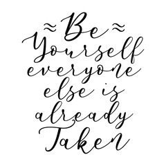 Be yourself everyone else is already taken. Handwriting inspirational and motivational quotes
