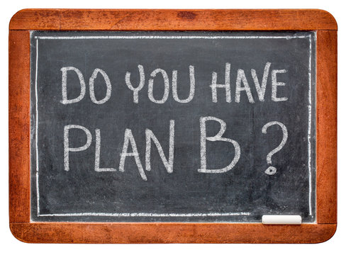 Do you have plan B? A question on blackboard.