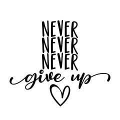 Never never never Give up - funny hand drawn calligraphy text. Good for fashion shirts, poster, gift, or other printing press. Motivation quote.  - obrazy, fototapety, plakaty