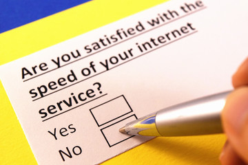 Are you satisfied with the speed of your internet service? Yes or no?