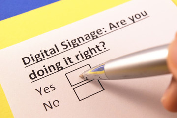 Digital Signage: Are you doing it right? Yes or no?