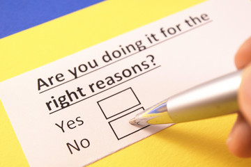 Obraz premium Are you doing it for the right reason? Yes or no?