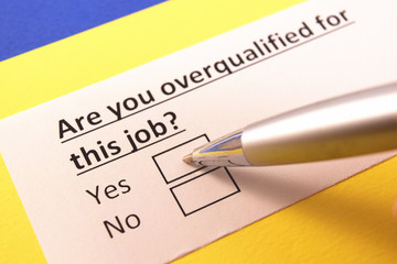 Are you overqualified for this job? Yes or no?