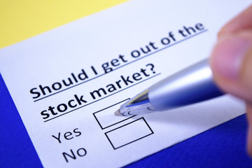 Should I get out of the stock market? Yes or no?