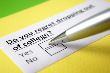 Obraz premium Do you regret dropping out of college? Yes or no?