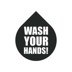 Wash your hands in drop shape sign. Sanitatize symbol. Covid-19 hand washing info icon. Coronavirus vector graphic. Social distancing and stop corona virus campaign logo. Pandemic information poster.