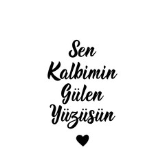 Turkish text: You are the smiling face of my heart. Lettering. Ink illustration. Modern brush calligraphy.