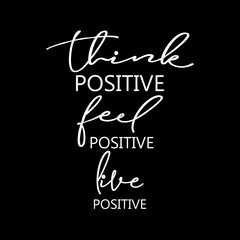 Think positive, feel positive, live positive.
For fashion shirts, poster, gift, or other printing press. Motivation quote.