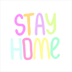 The inscription "Stay home", in multicolored letters in the concept of the theme of coronavirus and global quarantine, vector illustration