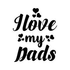 I love my Dad - text word Hand drawn Lettering card. Modern brush calligraphy t-shirt Vector illustration.inspirational design for posters, flyers, invitations, banners backgrounds .