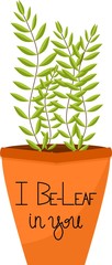 green plant in pot with a be-leaf motivational quote