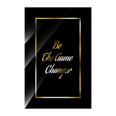luxury styles positive quotes. be the game changer. beauty elegant inspiring motivational quote vector typography illustration stock