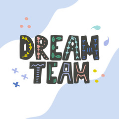 Dream team hand drawn vector lettering. Hand drawn inspiring and motivating inscription. Abstract colored drawing with text isolated on white background. Wise phrase design element