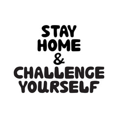 Obraz premium Stay home and challenge yourself. Cute hand drawn doodle bubble lettering. Isolated on white background. Vector stock illustration.