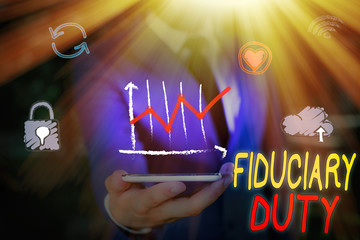 Text sign showing Fiduciary Duty. Business photo showcasing A legal obligation to act in the best...
