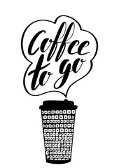 Vector Coffee to go phrase. Take away illustration. Plastic or paper cup to take out. Lettering and hand drawn elements. Black silhouette on white background. Doodle style. 
