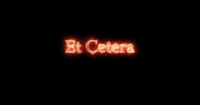 Et cetera written with fire. Loop