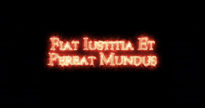 Fiat iustitia et pereat mundus written with fire. Loop