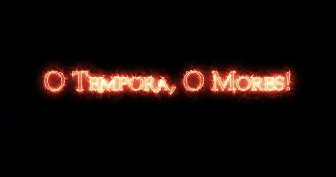 O tempora o mores written with fire. Loop
