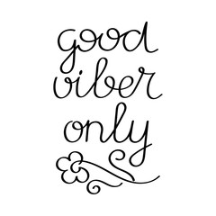 Fototapeta premium Good vibes only. Hand drawn Motivational phrase. Vector Calligraphic inscription. Female t-shirt design concept