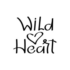 Wild heart is a Motivational phrase. Handwritten calligraphy inspirational texts. Women's t-shirt design concept