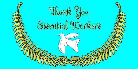 Thank You Essential Workers. Gratitude to brave heroic people of whole world struggling with world problem during outbreak of coronavirus COVID-19. White dove of peace and olive twigs. Vector banner.