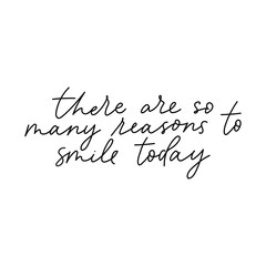 There are so many reasons to smile today card vector illustration. Motivational and inspirational inscription flat style. Beautiful ink cursive. Isolated on white background