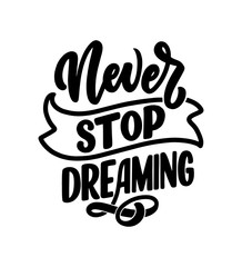 Inspirational quote about dream. Hand drawn vintage illustration with lettering and decoration elements. Drawing for prints on t-shirts and bags, stationary or poster.