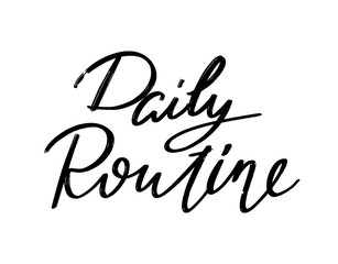 Obraz premium Daily routine. Vector hand drawn lettering isolated. Template for card, poster, banner, print for t-shirt, pin, badge, patch.