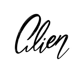 Alien . Vector hand drawn lettering  isolated. Template for card, poster, banner, print for t-shirt, pin, badge, patch.