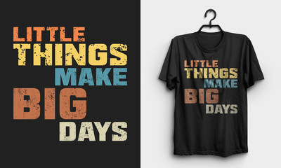 Little things make big days inspirational quote t shirt design