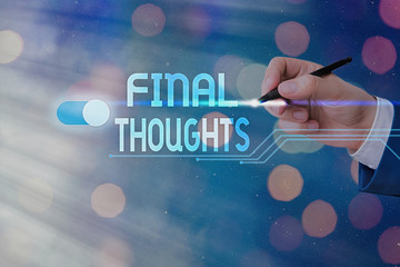 Text sign showing Final Thoughts. Business photo text Conclusion Last Analysis Recommendations...