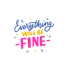 Everything will be fine hand drawn lettering phrase for print, poster, card. Modern typographic slogan.