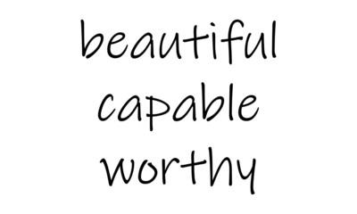 Beautiful, Capable, Worthy, Christian faith, Typography for print or use as poster, card, flyer or T Shirt 