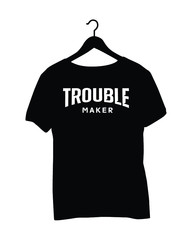 T-Shirt Saying - Trouble maker