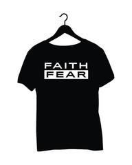 T-Shirt Saying - Faith Fear