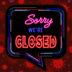 Sorry we are closed text with Neon sign effect isolated on colorful speech bubble line and red corona virus background. Realistic vector design template.