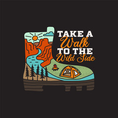 Vintage adventure badge illustration design. Outdoor logo with camp boot and quote - Take a walk to the wild side. Included retro mountains, river and tent. Unusual hipster style patch. Stock vector