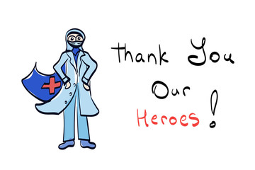 Vector doodle illustration with doctor character & hand written lettering: Thank You Our Heroes. Medical worker with hero coat wearing protection from coronavirus infection. Cartoon person sketch