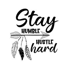 Obraz premium Stay humble hustle hard motivational slogan inscription. Isolated on white background. Vector quotes. Illustration for prints on t-shirts and bags, posters, cards. Motivational and inspirational phras