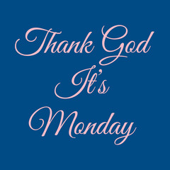 Thank God It’s Monday - pink color text written on classic blue background. start of working weekday concept. square. ofl font