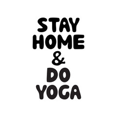 Stay home and do yoga. Cute hand drawn doodle bubble lettering. Isolated on white background. Vector stock illustration.