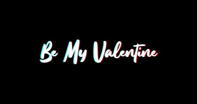Be My Valentine Text Glitch Effect Animation on Black Background
-4K Resolution