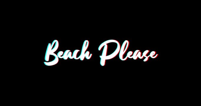 Beach Please. Text Glitch Effect Animation on Black Background
-4K Resolution