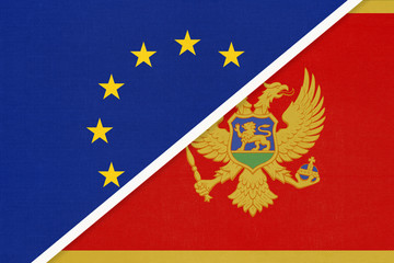 European Union or EU vs Montenegro national flag from textile. Symbol of the Council of Europe association.